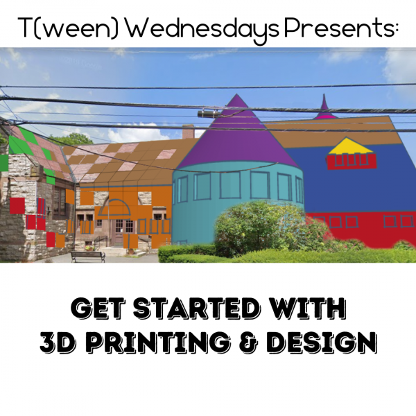 T(w)een Wednesdays Presents: Get Started with 3D Printing & Design