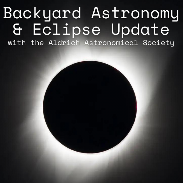 Backyard Astronomy & Eclipse Update with the Aldrich Astronomical Society
