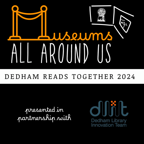 Dedham Reads Together 2024: Museums All Around Us presented in partnership with DLIT