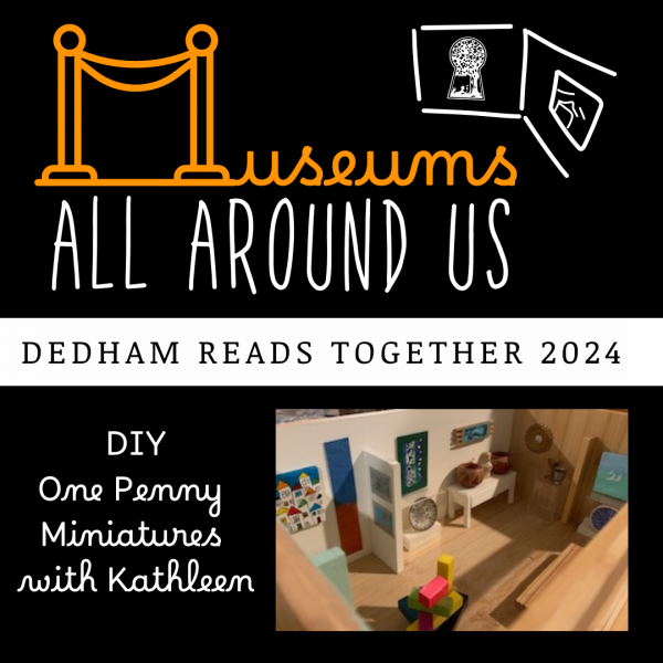 Museums All Around Us: Dedham Reads Together 2024, DIY One Penny Miniatures with Kathleen